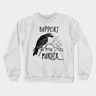 Support Your Local Murder (black) Crewneck Sweatshirt